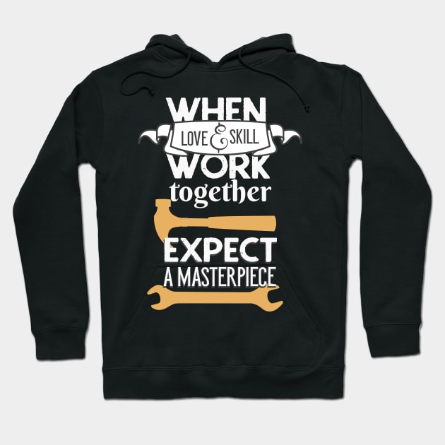 Artisan Love and Skill Craftsman DIY Enthusiast Hoodie by Foxxy Merch